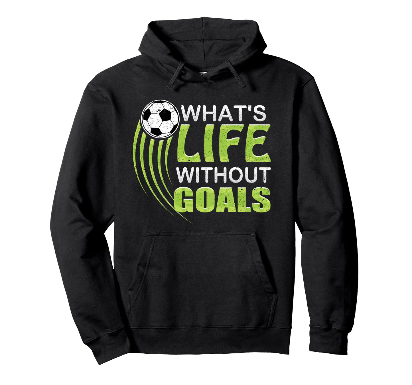Whats Life Without Goals Soccer Football Hoodie - Novelty Apparel Men Women - T-Shirt, Sweatshirt, Hoodie