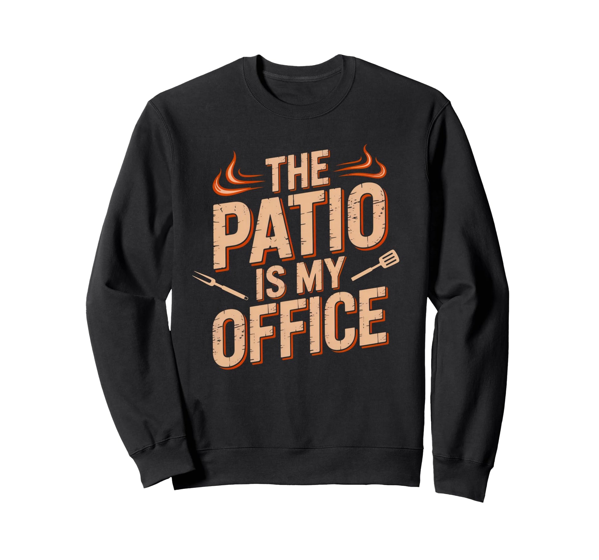 Patio Is My Office Funny Bbq Barbecue Sweatshirt - Graphic Print Men Women - T-Shirt, Sweatshirt, Hoodie