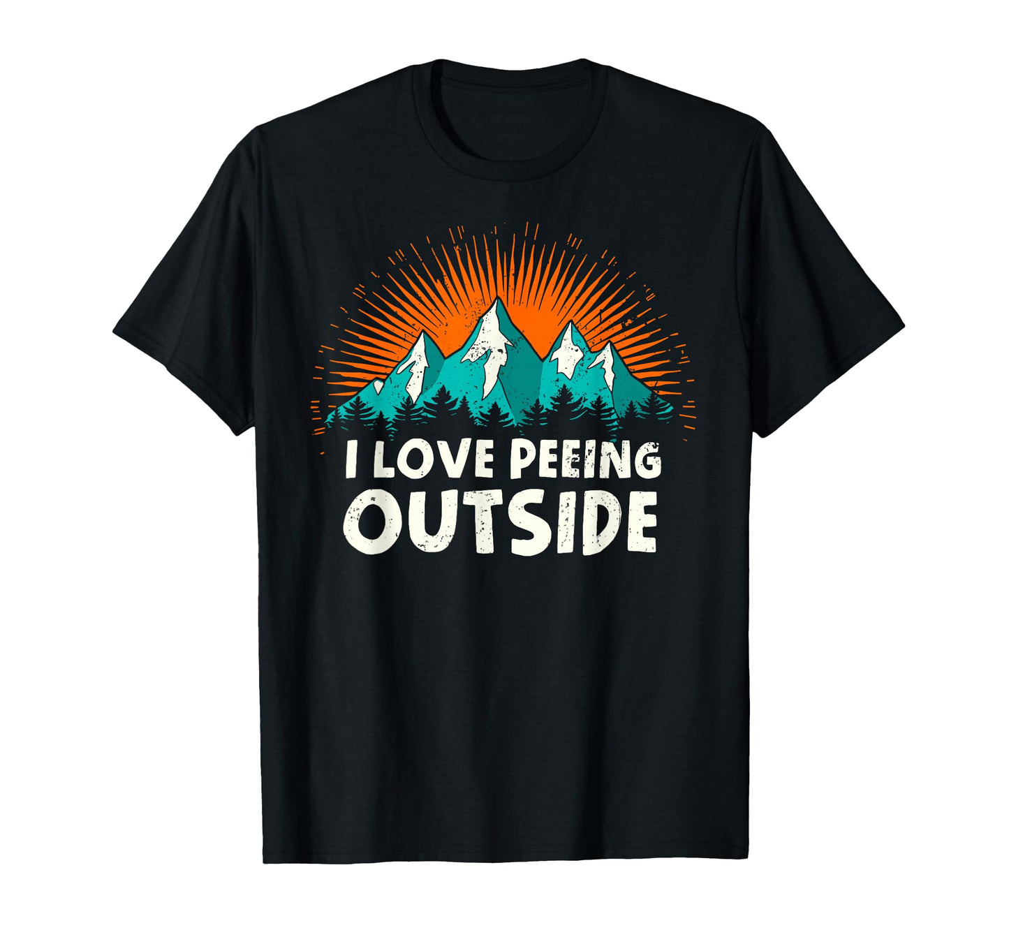 I Love Peeing Outside Camping Mountain T-Shirt - Unique Graphic Men Women - T-Shirt, Sweatshirt, Hoodie