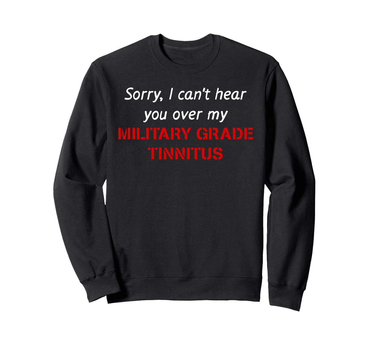 Sorry I Cant Hear You Over My Sweatshirt - Minimalist Print for Adults - T-Shirt, Sweatshirt, Hoodie