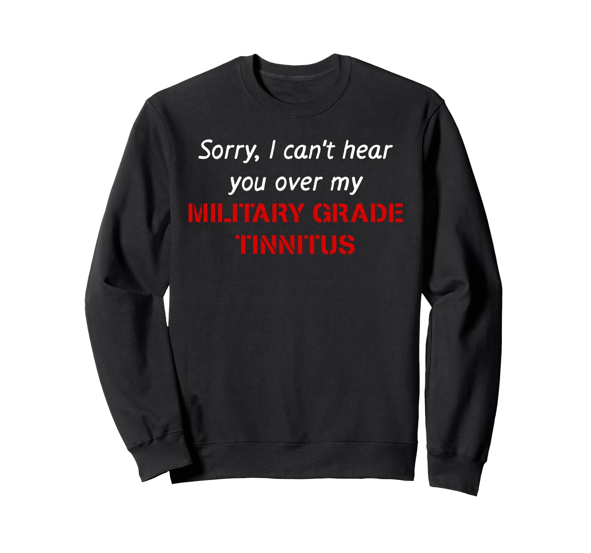 Sorry I Cant Hear You Over My Sweatshirt - Minimalist Print for Adults - T-Shirt, Sweatshirt, Hoodie