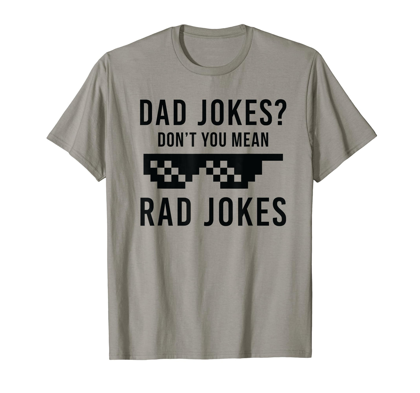 Dad Dad Jokes You Mean Rad Jokes T-Shirt - Casual Everyday Wear for Adults - T-Shirt, Sweatshirt, Hoodie