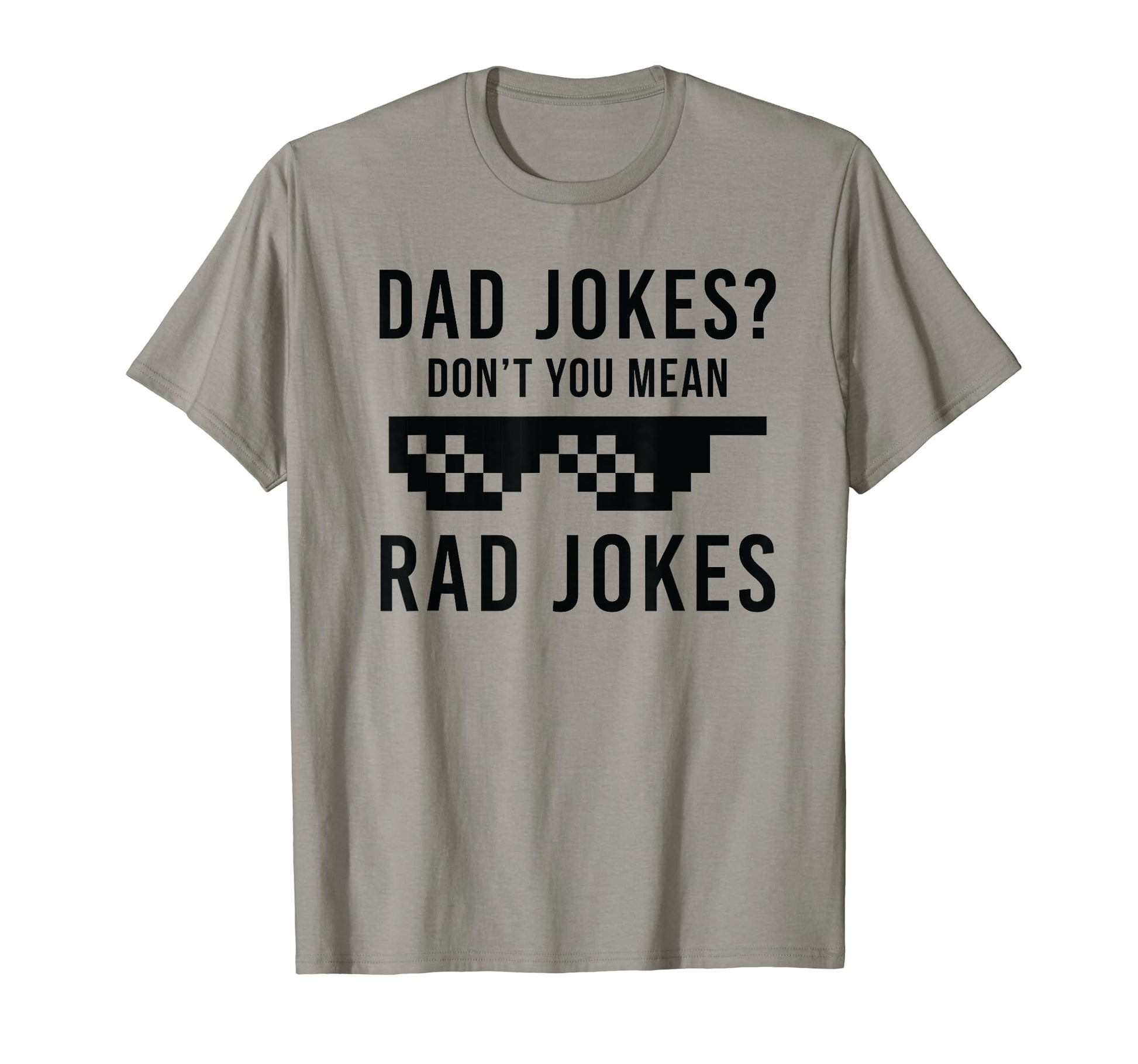 Dad Dad Jokes You Mean Rad Jokes T-Shirt - Casual Everyday Wear for Adults - T-Shirt, Sweatshirt, Hoodie