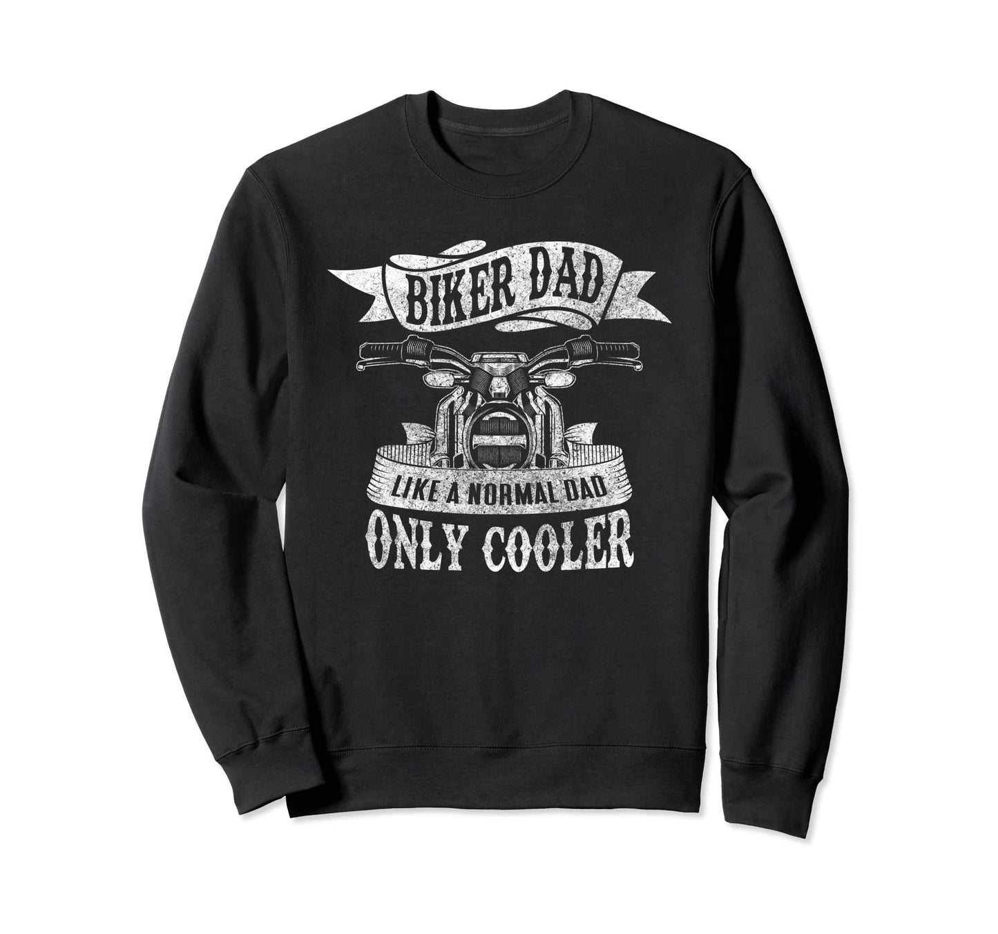 Biker Dad Like Normal Dad Only Sweatshirt - Aesthetic Graphic Unisex - T-Shirt, Sweatshirt, Hoodie