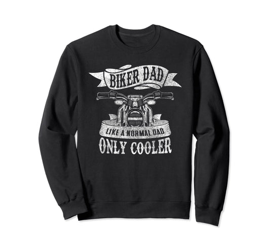 Biker Dad Like Normal Dad Only Sweatshirt - Aesthetic Graphic Unisex - T-Shirt, Sweatshirt, Hoodie