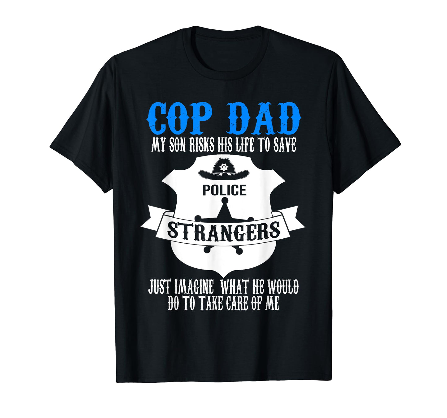 Cop Dad My Son Risks His Life Cop Dad T-Shirt - Graphic Print Men Women - T-Shirt, Sweatshirt, Hoodie