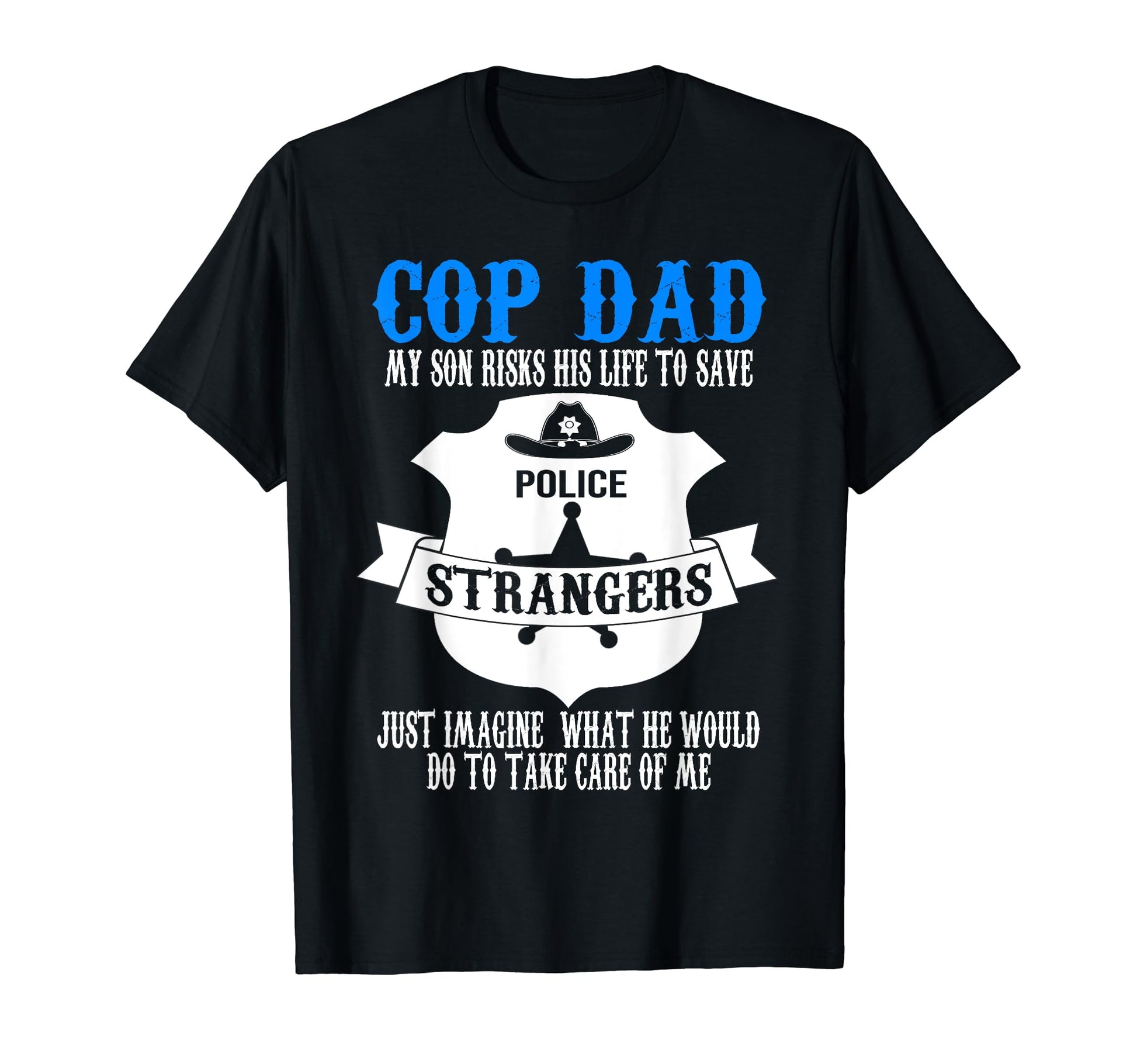 Cop Dad My Son Risks His Life Cop Dad T-Shirt - Graphic Print Men Women - T-Shirt, Sweatshirt, Hoodie