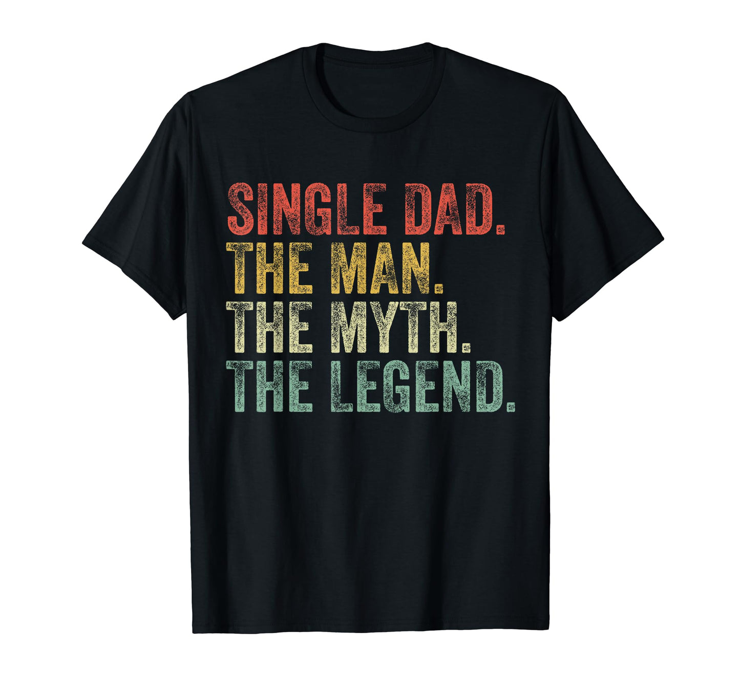 Single Dad Myth Legend Fathers Day T-Shirt - Fun Novelty Design Men Women - T-Shirt, Sweatshirt, Hoodie