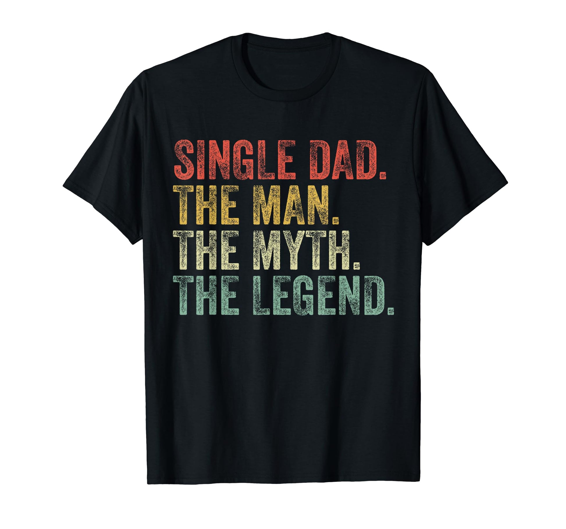 Single Dad Myth Legend Fathers Day T-Shirt - Fun Novelty Design Men Women - T-Shirt, Sweatshirt, Hoodie