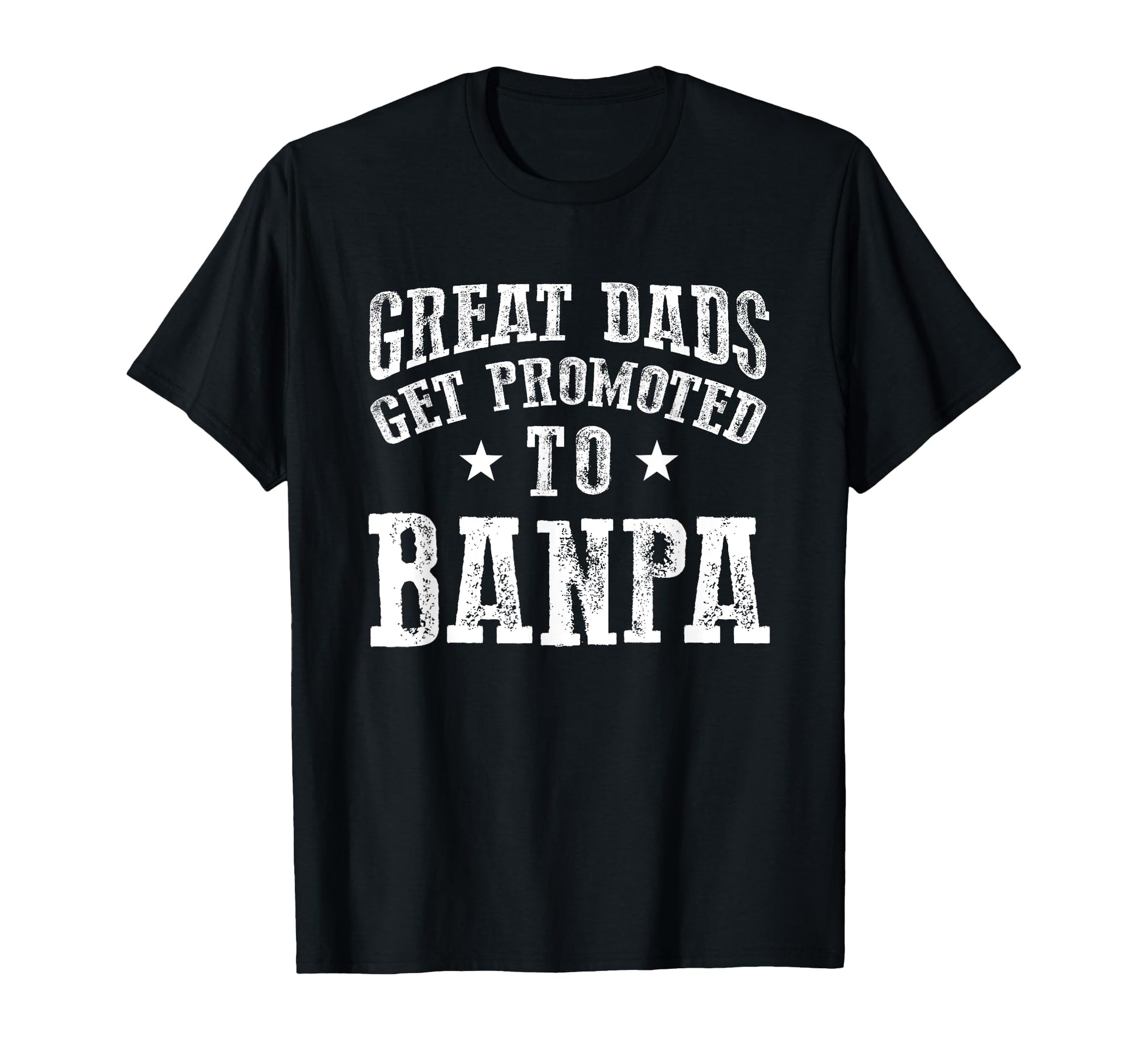 Great Dads Get Promoted To Banpa T-Shirt - Fun Novelty Design for Adults - T-Shirt, Sweatshirt, Hoodie