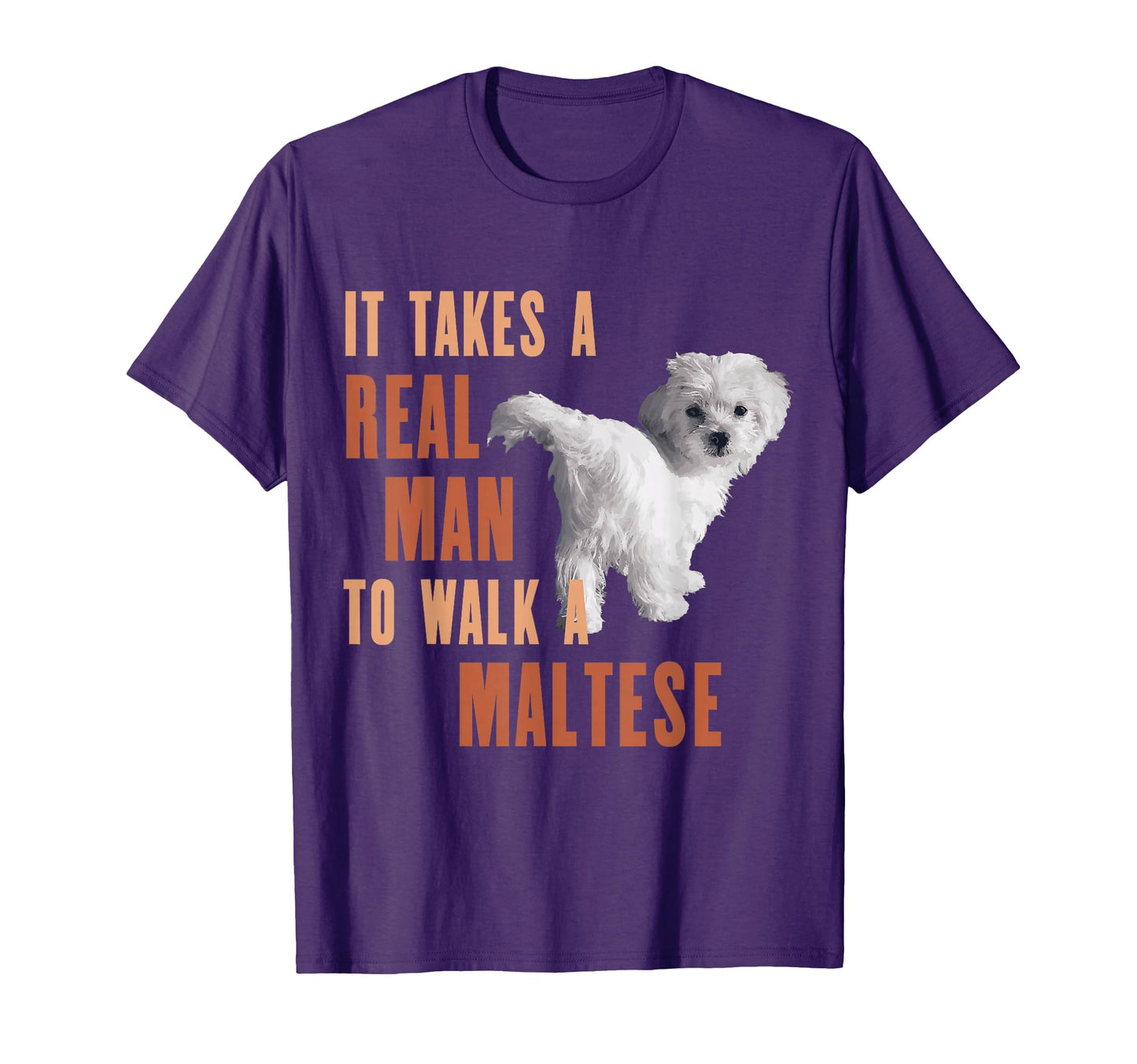 It Takes Real To Walk Maltese Funny Dog T-Shirt - Novelty Apparel Unisex - T-Shirt, Sweatshirt, Hoodie