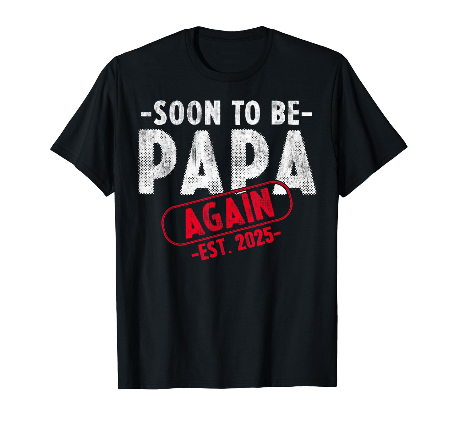 Soon To Be Papa Est 2025 Again T-Shirt - Fun Novelty Design for Adults - T-Shirt, Sweatshirt, Hoodie