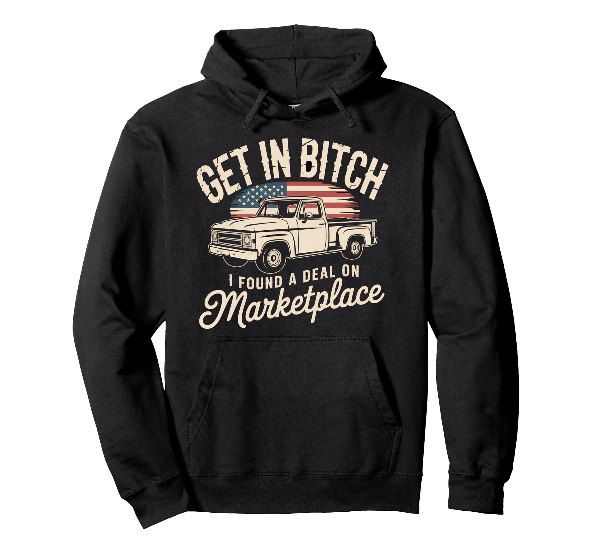 Get Bitch I Found Deal Marketplace Hoodie - Fun Novelty Design Men Women - T-Shirt, Sweatshirt, Hoodie