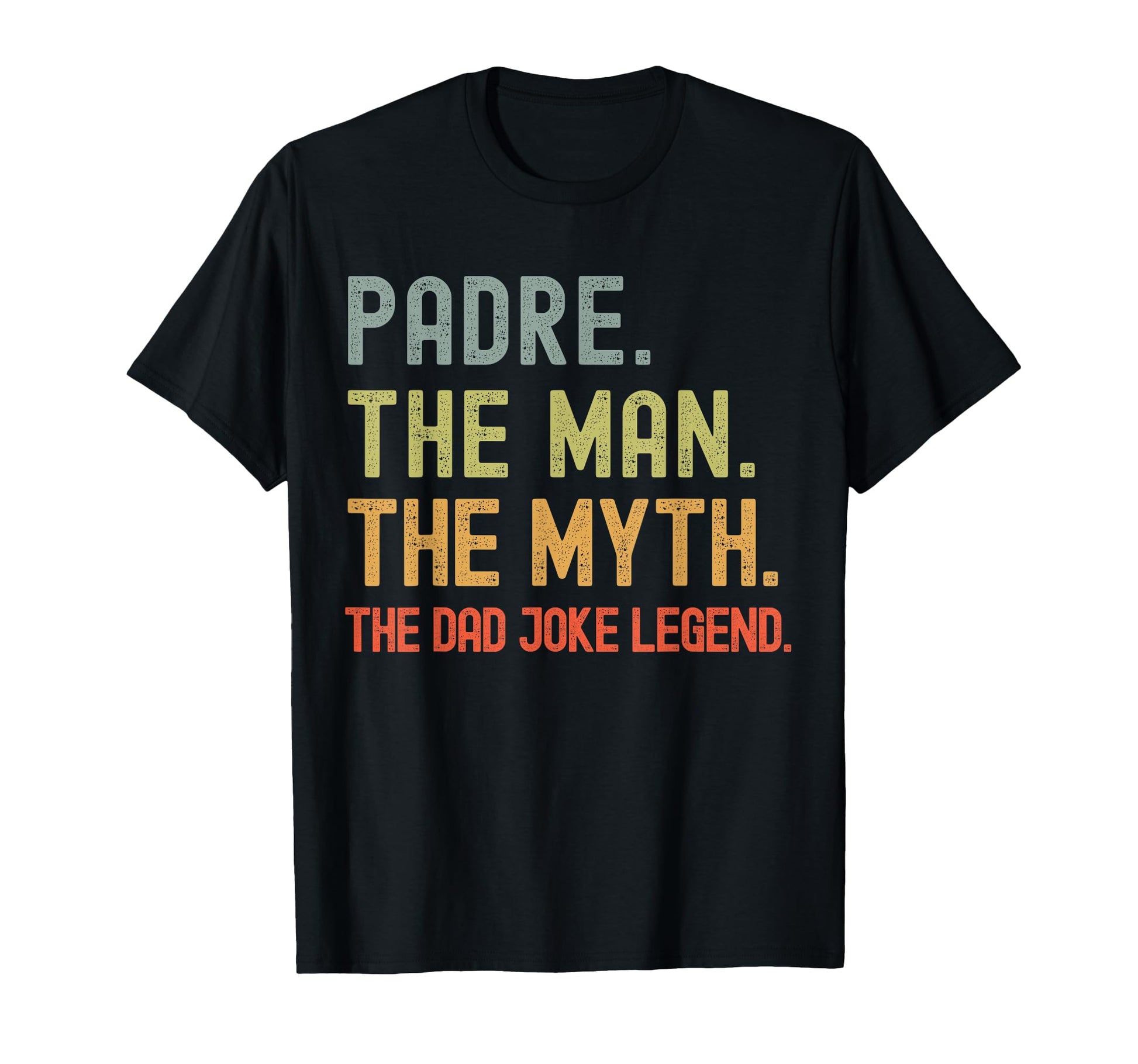 Padre Myth Dad Joke Legend Funny T-Shirt - Graphic Print for Adults - T-Shirt, Sweatshirt, Hoodie