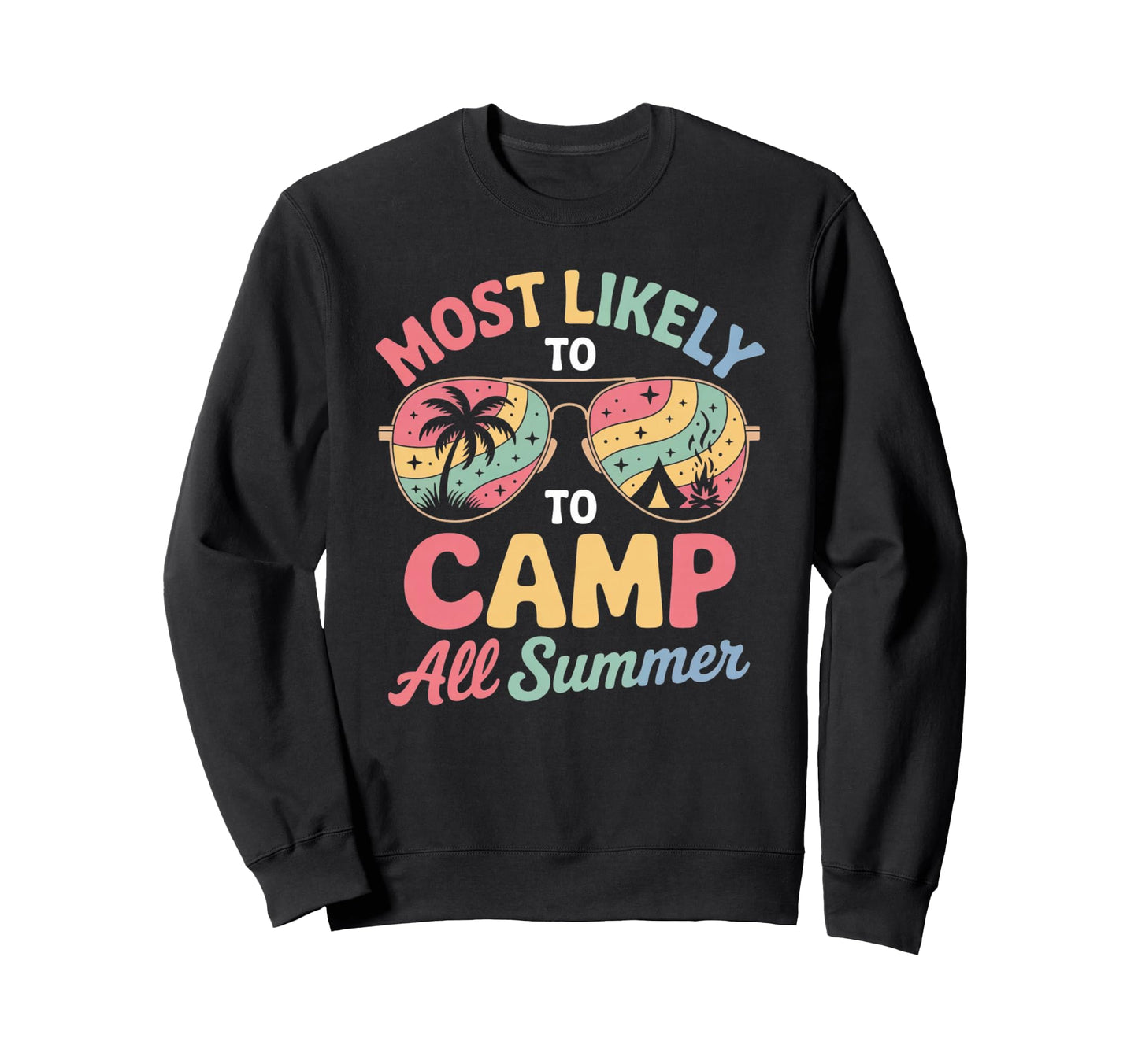 Most Likely To Camp All Summer Sweatshirt - Casual Everyday Wear Men Women - T-Shirt, Sweatshirt, Hoodie