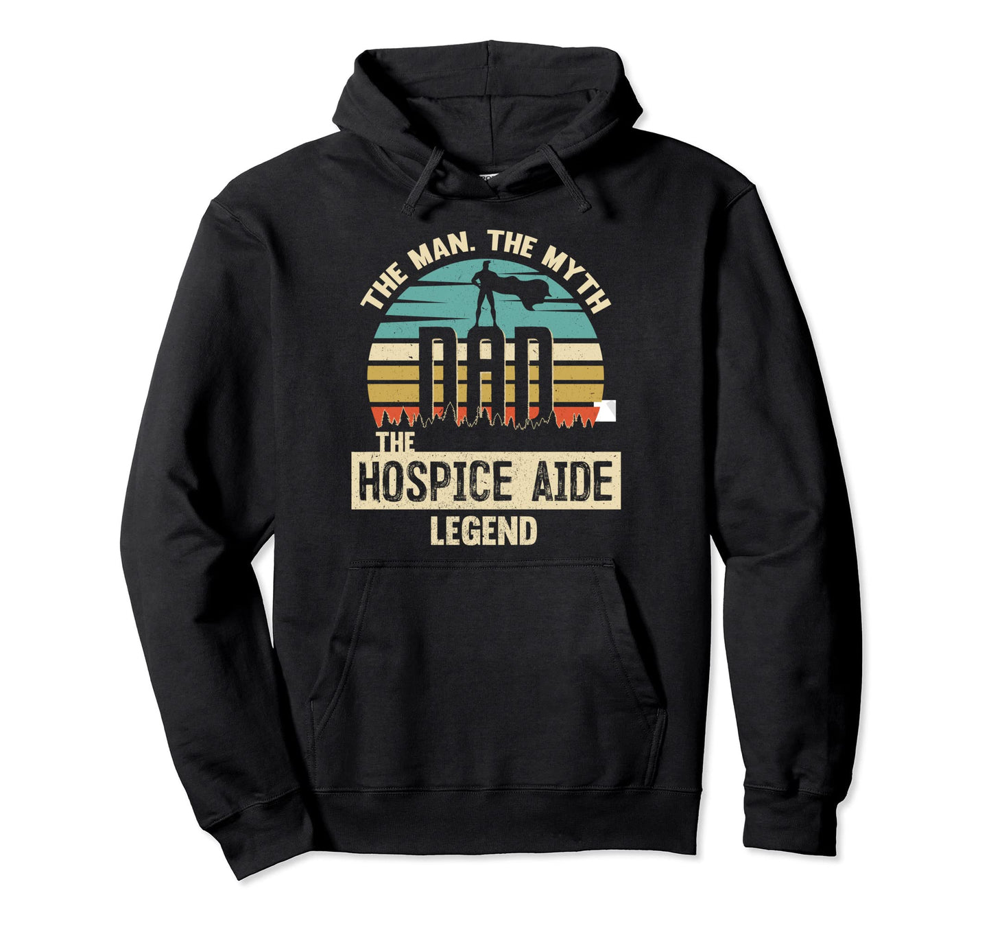 Myth Legend Dad Hospice Aide Hoodie - Casual Everyday Wear Men Women - T-Shirt, Sweatshirt, Hoodie