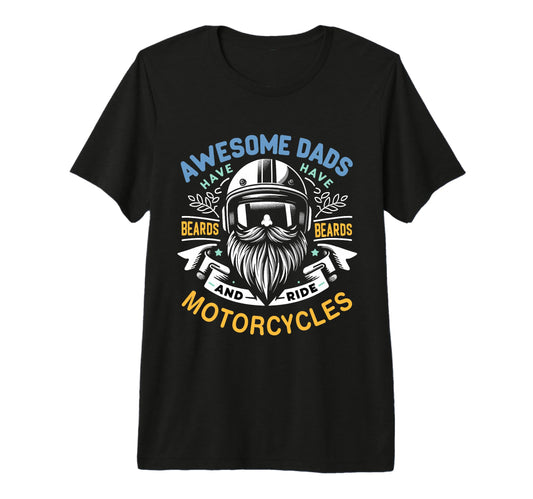 Awesome Dads Have Beards And Ride T-Shirt - Casual Everyday Wear Men Women - T-Shirt, Sweatshirt, Hoodie