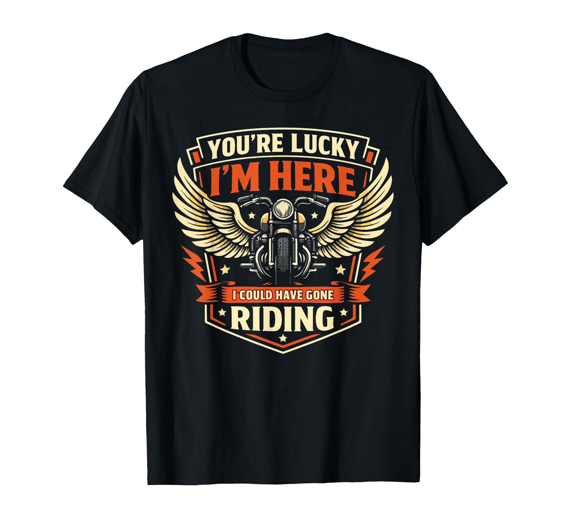 Motorcycle Biker Youre Lucky Im Here T-Shirt - Streetwear Style Men Women - T-Shirt, Sweatshirt, Hoodie