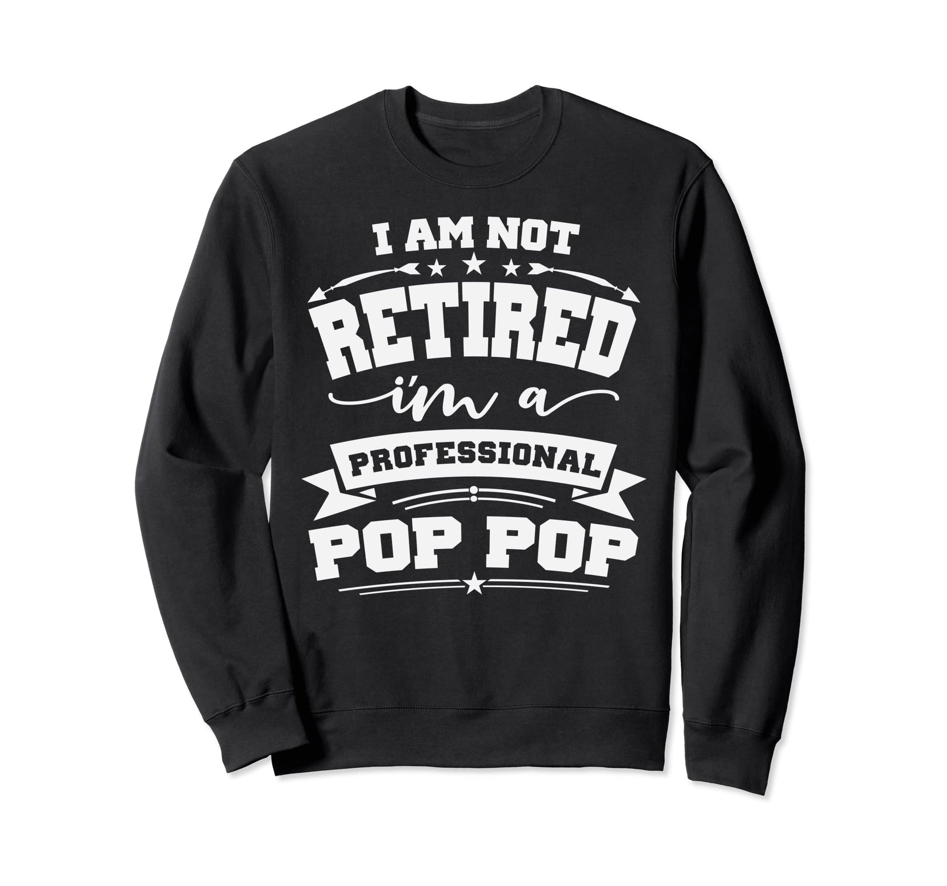 Im Not Retired Im Professional Pop Sweatshirt - Graphic Print for Adults - T-Shirt, Sweatshirt, Hoodie