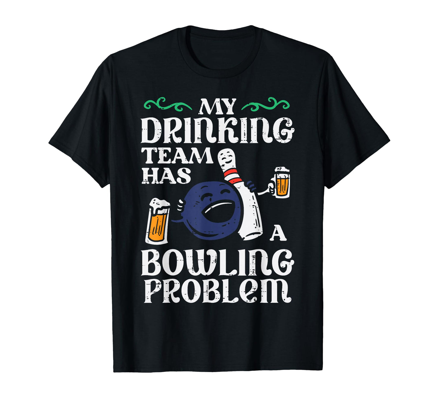 My Team Has Bowling Problem Funny Bowler T-Shirt - Unique Graphic Unisex - T-Shirt, Sweatshirt, Hoodie