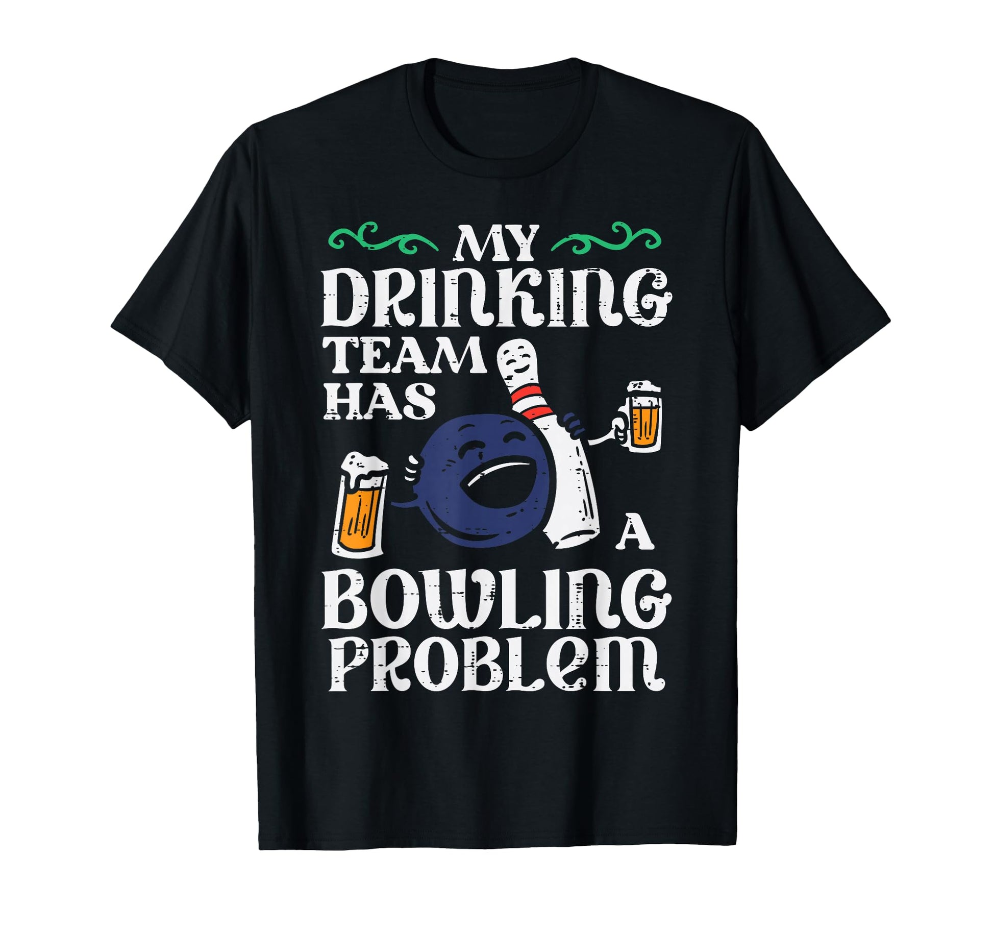 My Team Has Bowling Problem Funny Bowler T-Shirt - Unique Graphic Unisex - T-Shirt, Sweatshirt, Hoodie