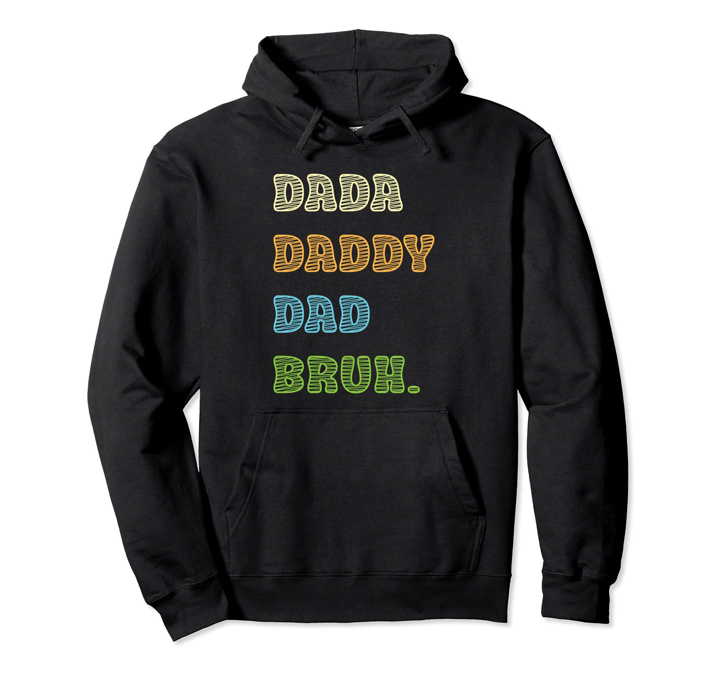 From Dada To Daddy To Dad To Bruh Father Hoodie - Unique Graphic Unisex - T-Shirt, Sweatshirt, Hoodie