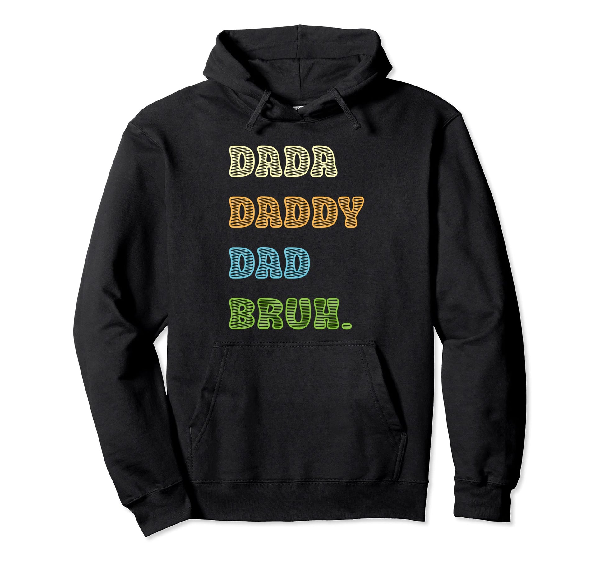From Dada To Daddy To Dad To Bruh Father Hoodie - Unique Graphic Unisex - T-Shirt, Sweatshirt, Hoodie