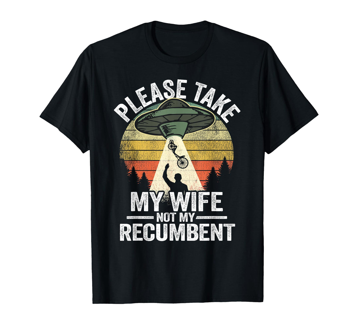 Please Take My Wife Not My Recumbent T-Shirt - Trendy Graphic Men Women - T-Shirt, Sweatshirt, Hoodie