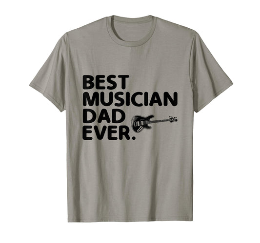Best Musician Dad Ever Bass Guitar T-Shirt - Novelty Apparel Men Women - T-Shirt, Sweatshirt, Hoodie