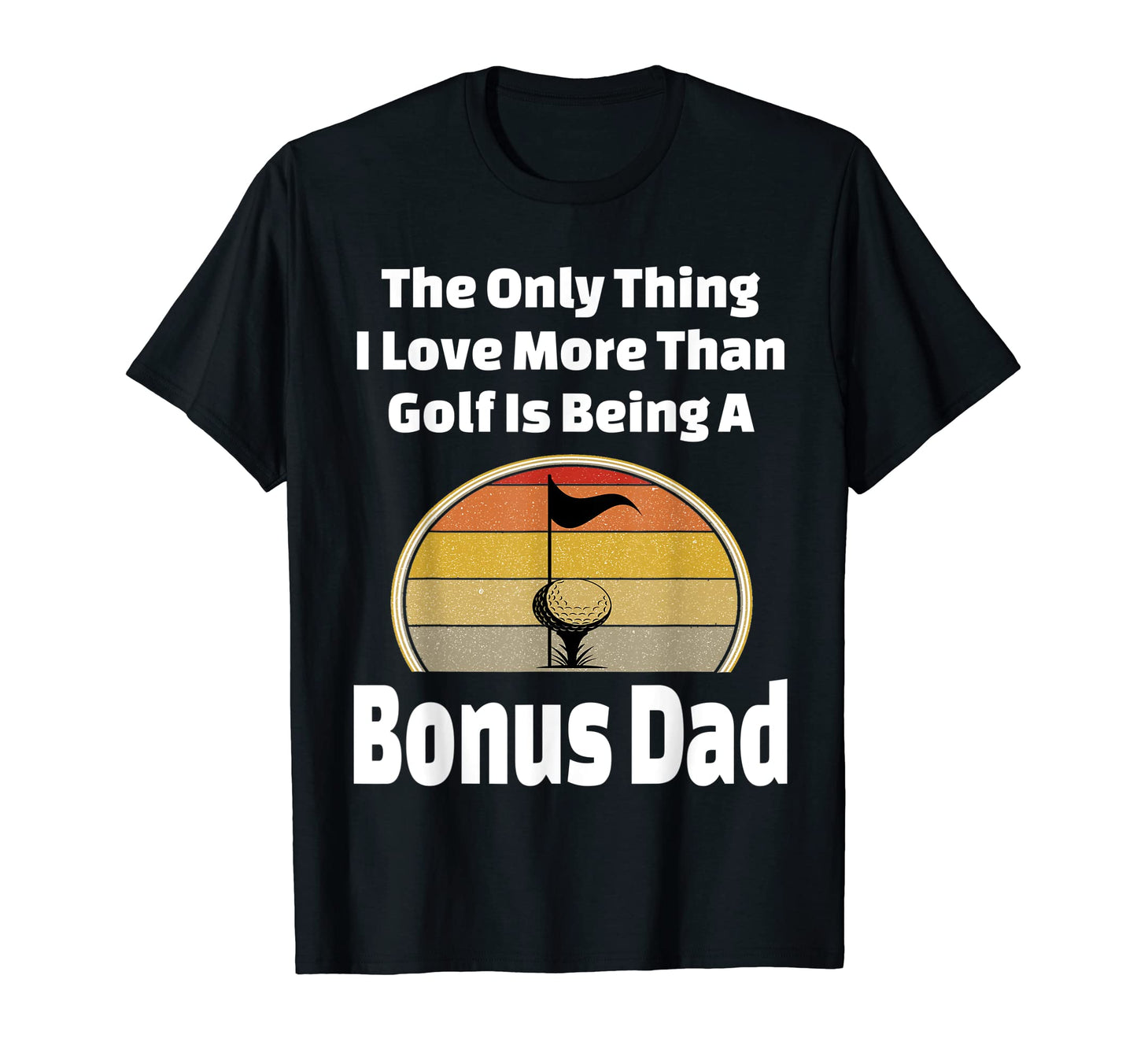 Funny Golf Bonus Dad Golfing Step Father T-Shirt - Unique Graphic Unisex - T-Shirt, Sweatshirt, Hoodie