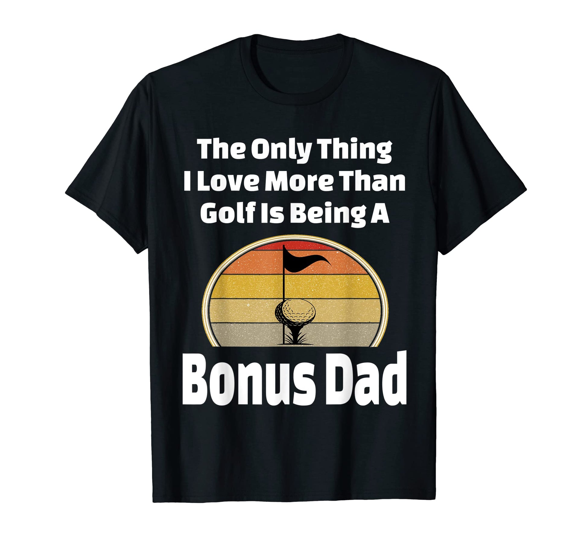 Funny Golf Bonus Dad Golfing Step Father T-Shirt - Unique Graphic Unisex - T-Shirt, Sweatshirt, Hoodie