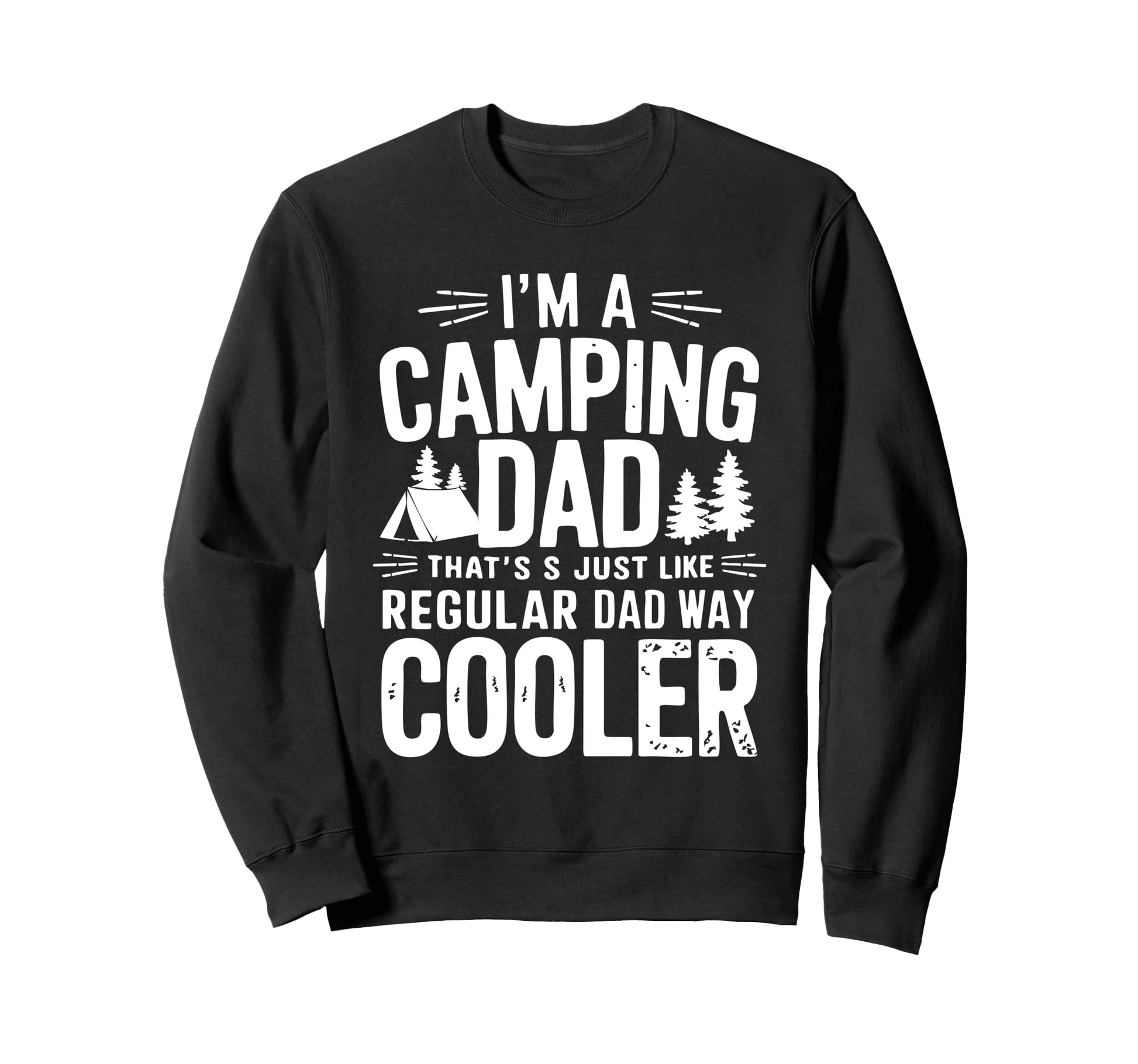 Im Camping Dad Thats Just Like Sweatshirt - Streetwear Style Unisex - T-Shirt, Sweatshirt, Hoodie