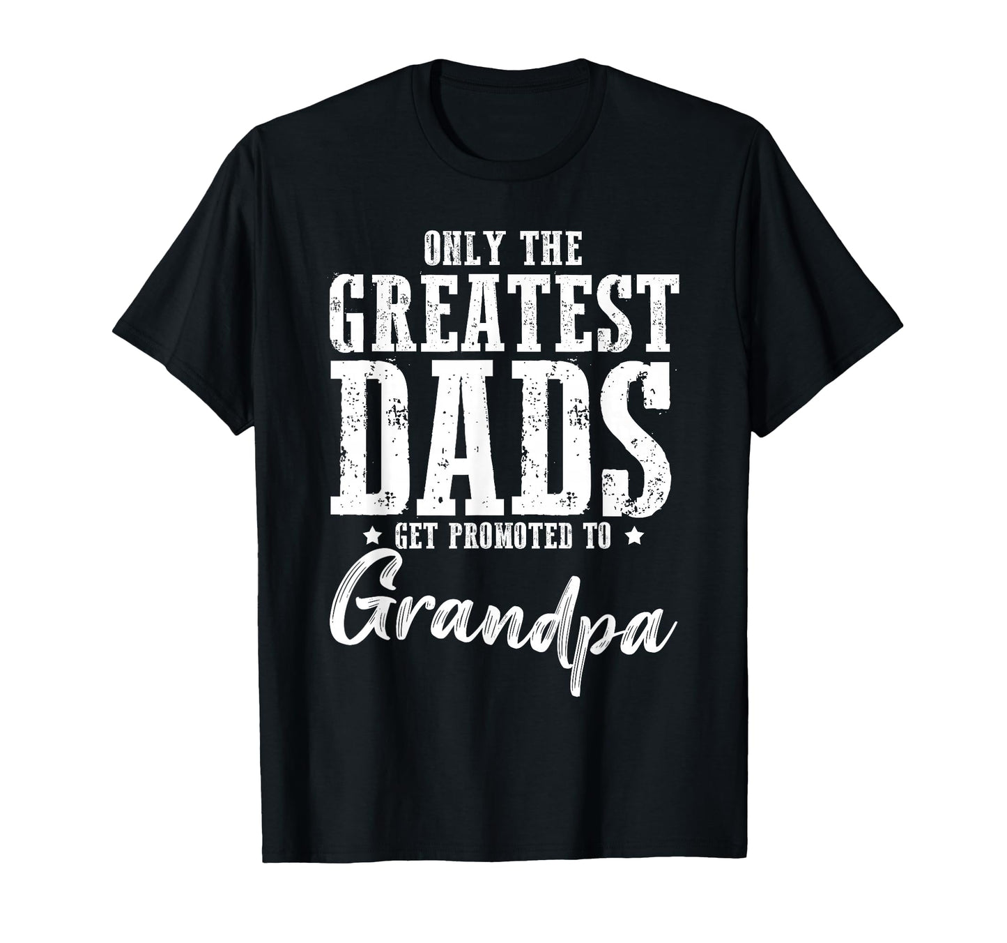 Only Greatest Dads Get Promoted To T-Shirt - Fun Novelty Design for Adults - T-Shirt, Sweatshirt, Hoodie