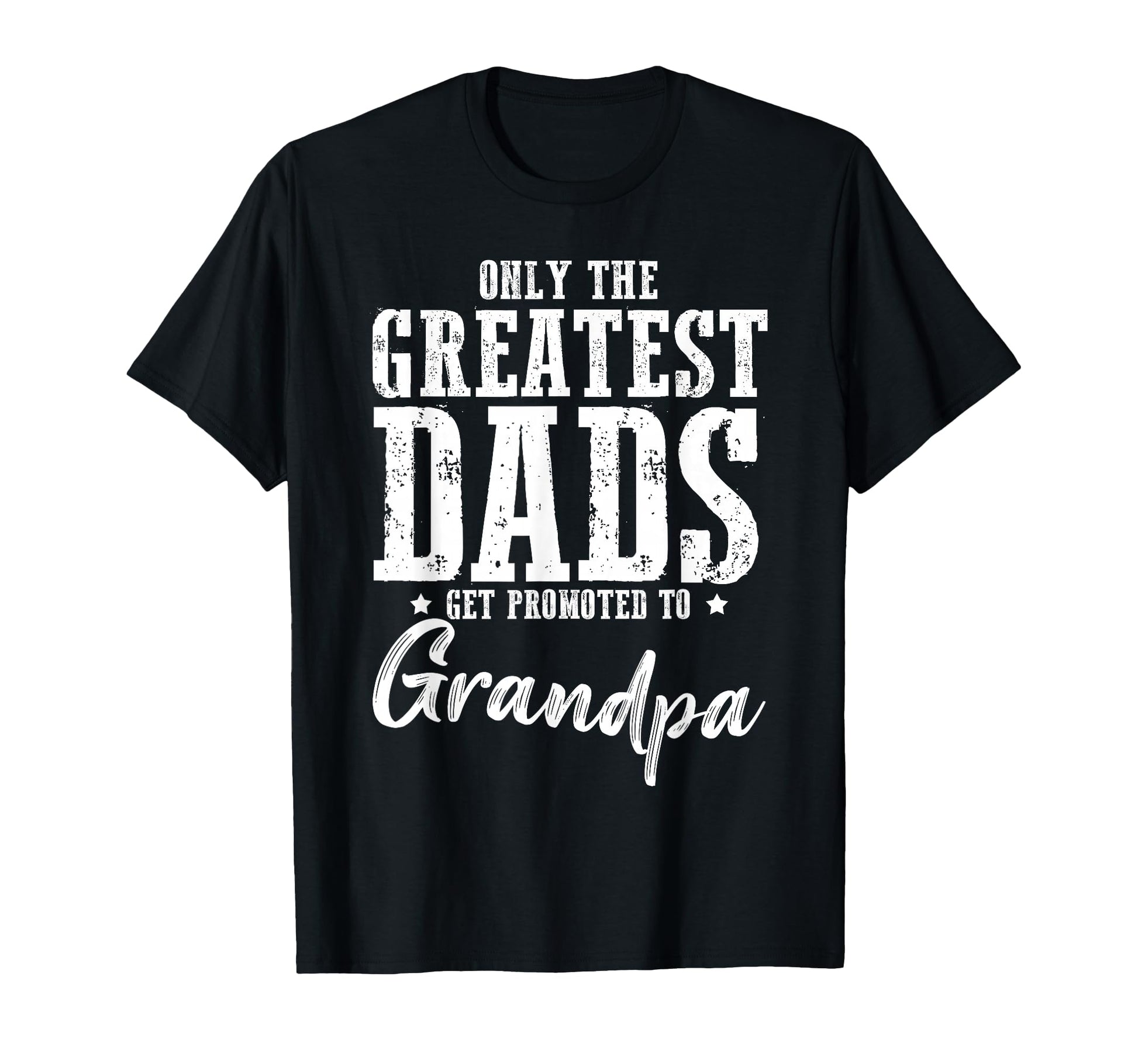 Only Greatest Dads Get Promoted To T-Shirt - Fun Novelty Design for Adults - T-Shirt, Sweatshirt, Hoodie