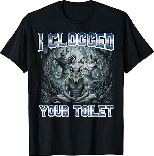 Alpha Wolf I Clogged Your Toilet Funny Meme Cringe Men Women T-Shirt Unisex T-shirt, Sweatshirt, Hoodie, Long Sleeve Tee - T-Shirt, Sweatshirt, Hoodie