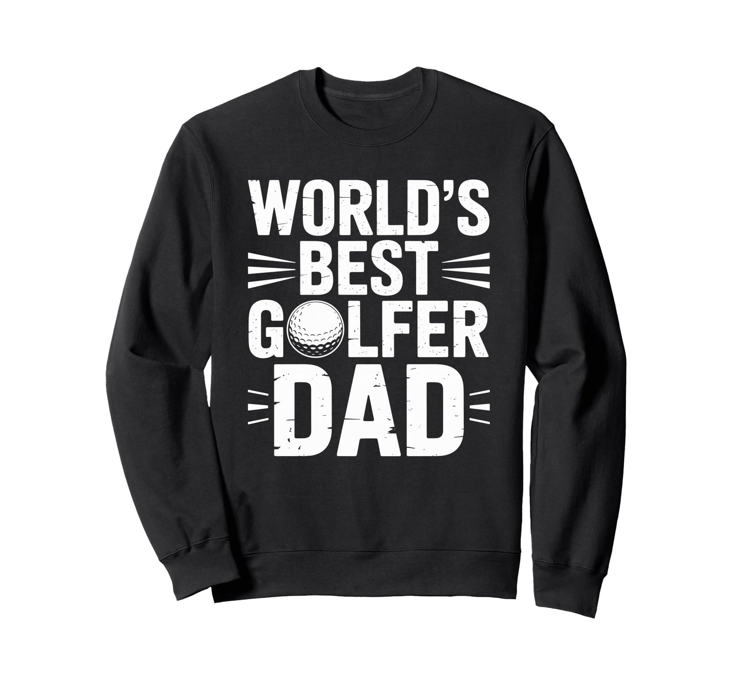 Worlds Best Golfer Dad Golf Sweatshirt - Casual Everyday Wear Men Women - T-Shirt, Sweatshirt, Hoodie