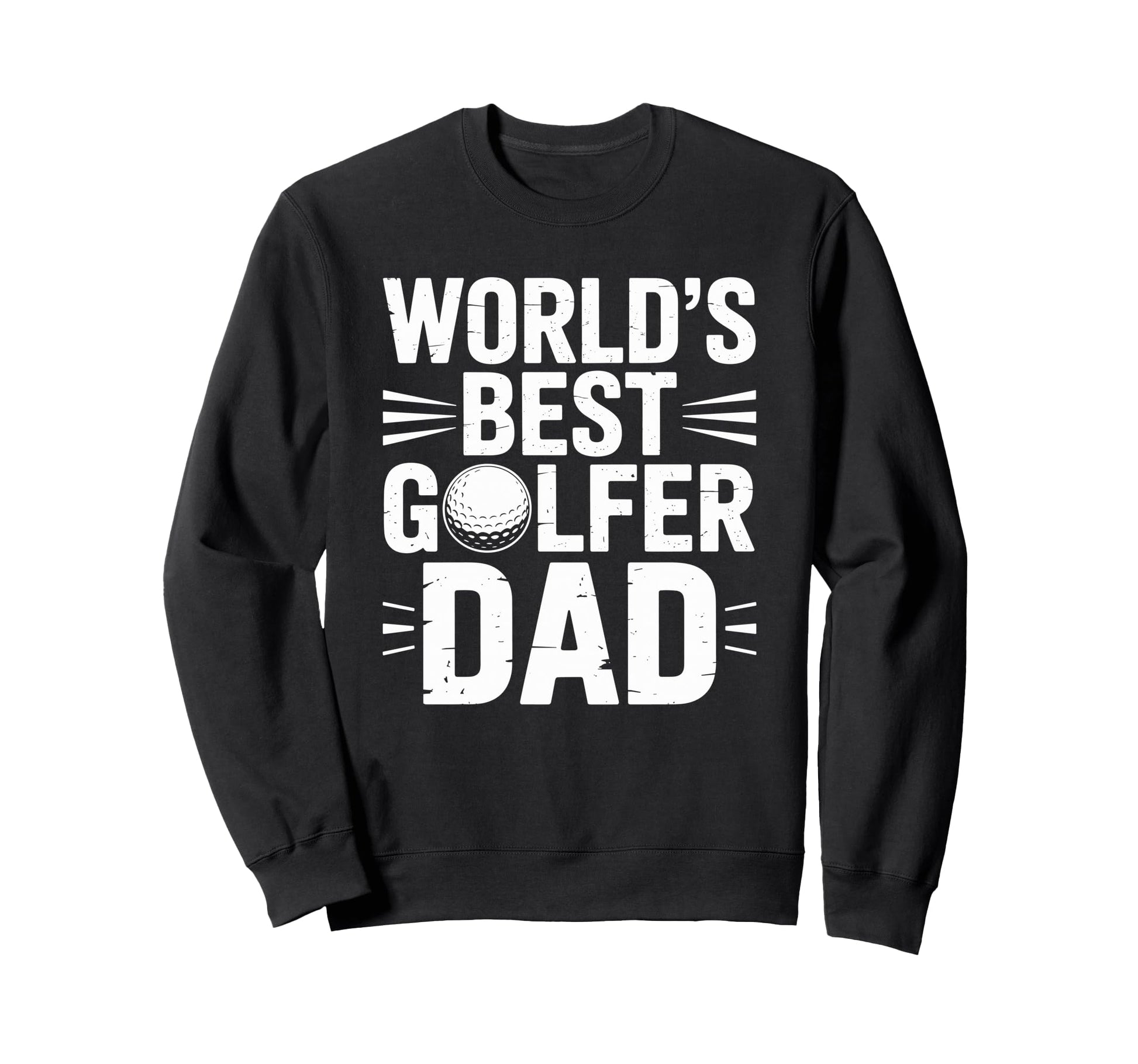 Worlds Best Golfer Dad Golf Sweatshirt - Casual Everyday Wear Men Women - T-Shirt, Sweatshirt, Hoodie
