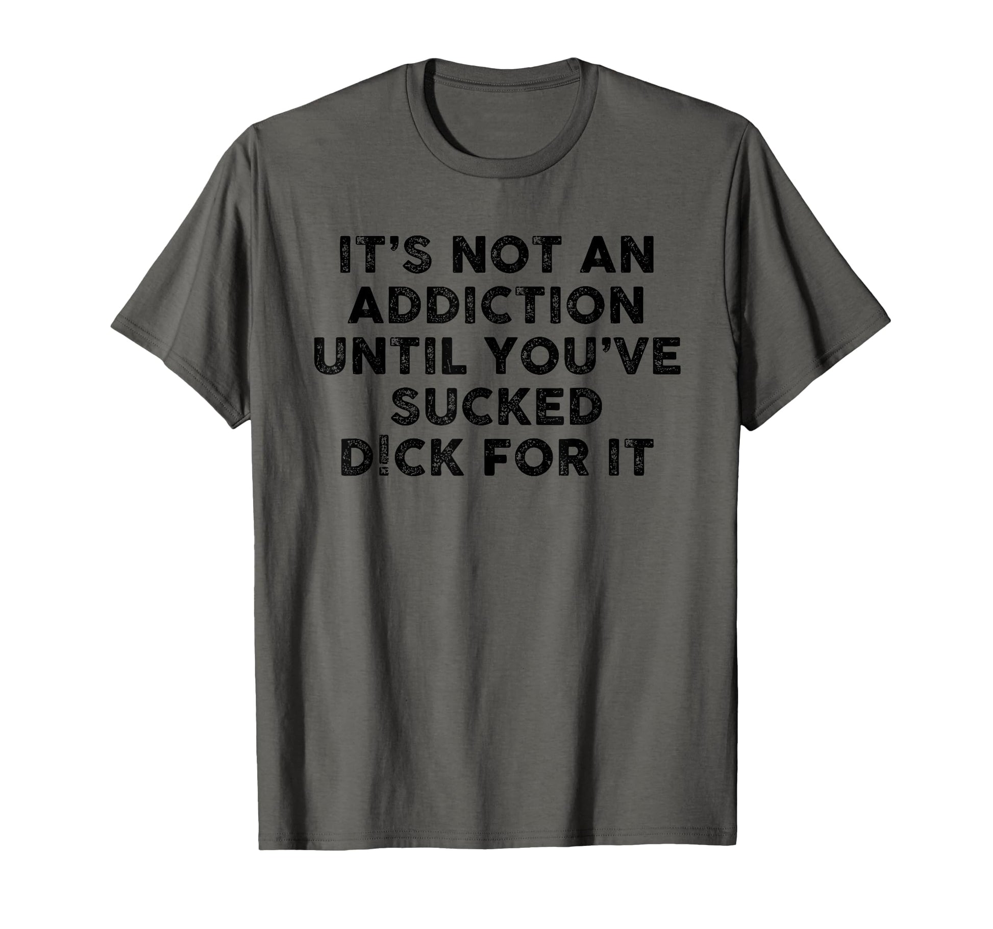 Its Not Addiction Until Youve T-Shirt - Casual Everyday Wear Men Women - T-Shirt, Sweatshirt, Hoodie