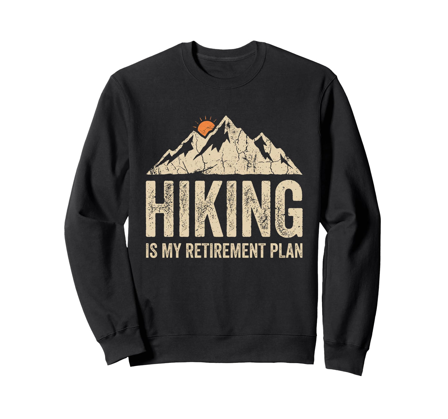 Hiking Is My Retirement Plan Funny Sweatshirt - Custom Art Print Men Women - T-Shirt, Sweatshirt, Hoodie