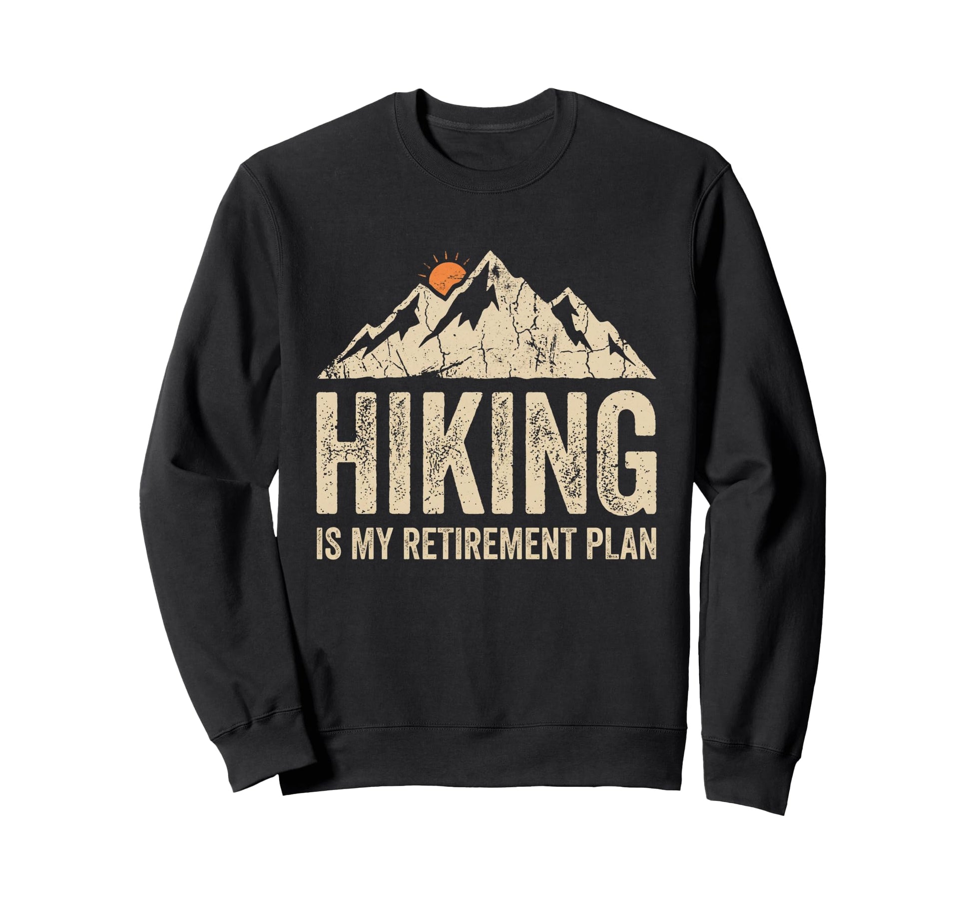 Hiking Is My Retirement Plan Funny Sweatshirt - Custom Art Print Men Women - T-Shirt, Sweatshirt, Hoodie