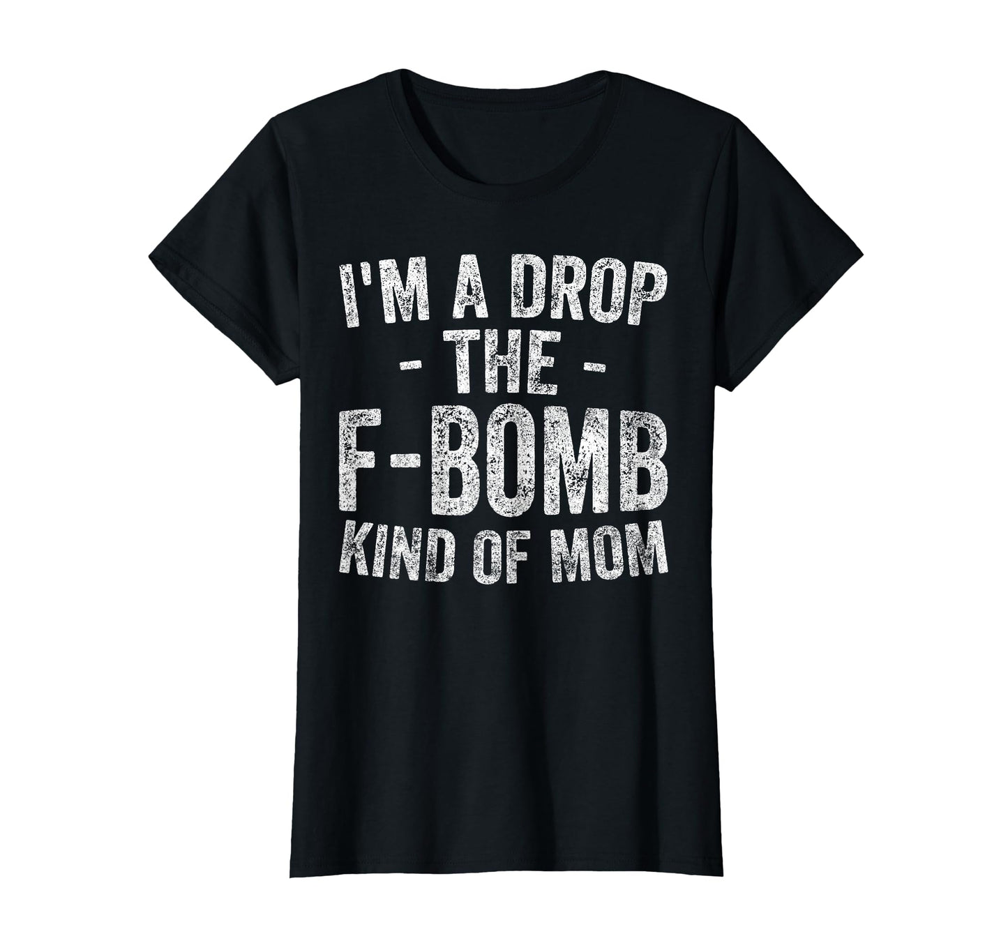 Funny Mothers Day Im Drop F Bomb T-Shirt - Fun Novelty Design Men Women - T-Shirt, Sweatshirt, Hoodie