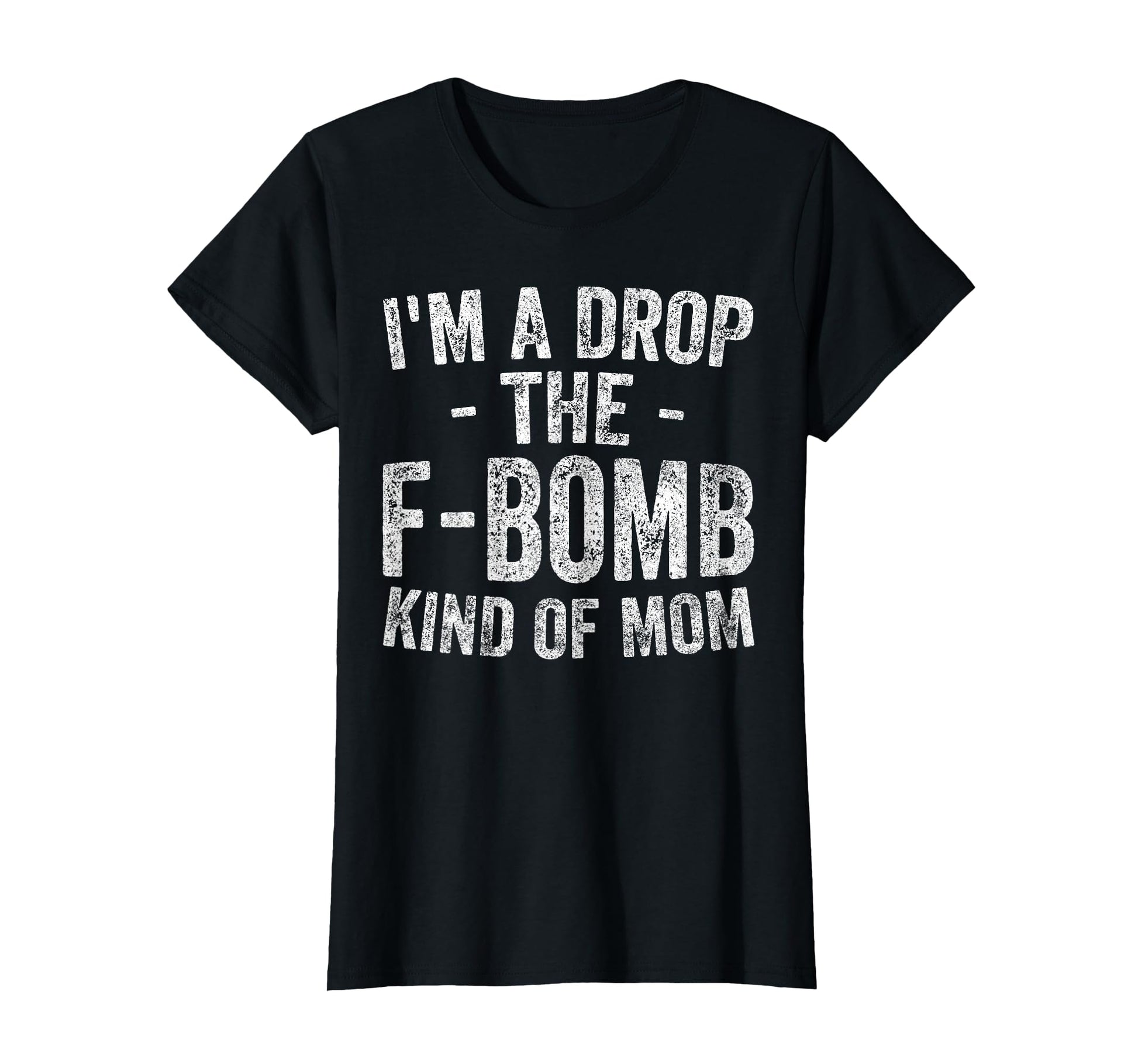 Funny Mothers Day Im Drop F Bomb T-Shirt - Fun Novelty Design Men Women - T-Shirt, Sweatshirt, Hoodie