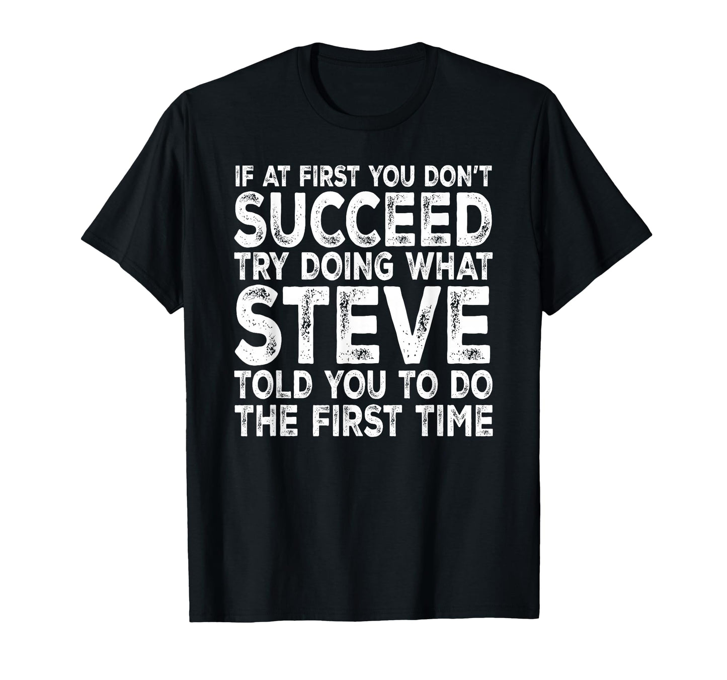 Steve If First You Dont Succeed Try Doing T-Shirt - Trendy Graphic Unisex - T-Shirt, Sweatshirt, Hoodie