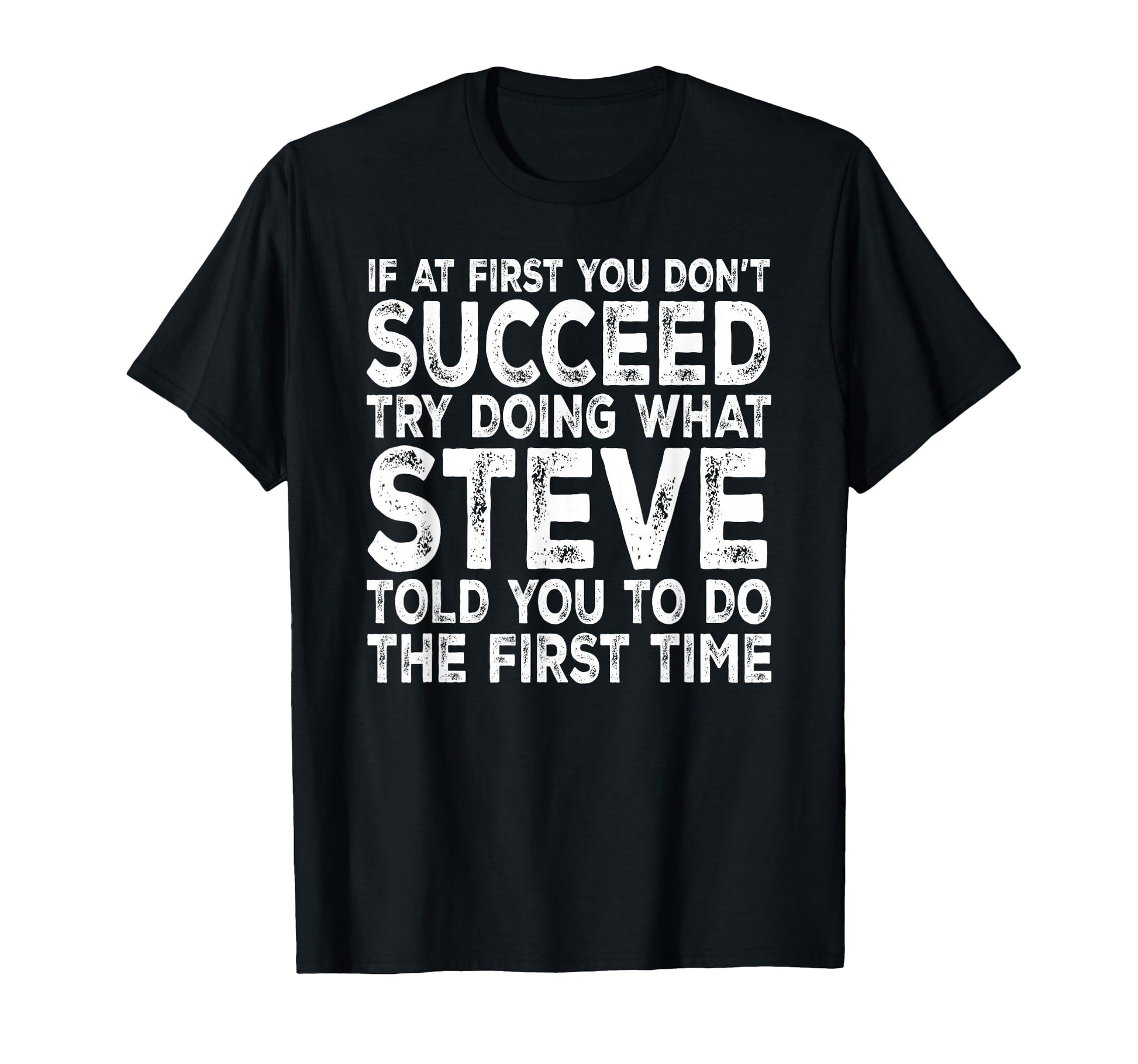 Steve If First You Dont Succeed Try Doing T-Shirt - Trendy Graphic Unisex - T-Shirt, Sweatshirt, Hoodie