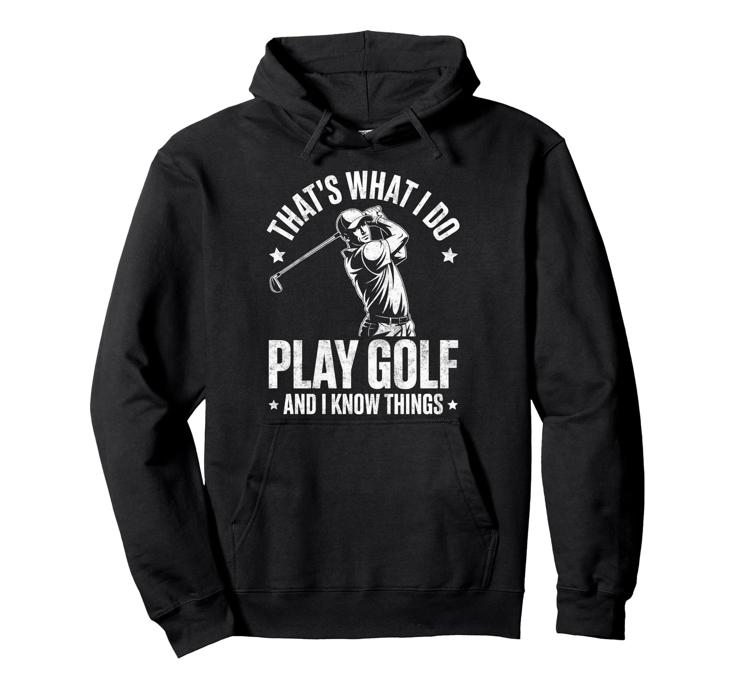 Thats What I Do I Play Golf I Know Hoodie - Fun Novelty Design for Adults - T-Shirt, Sweatshirt, Hoodie