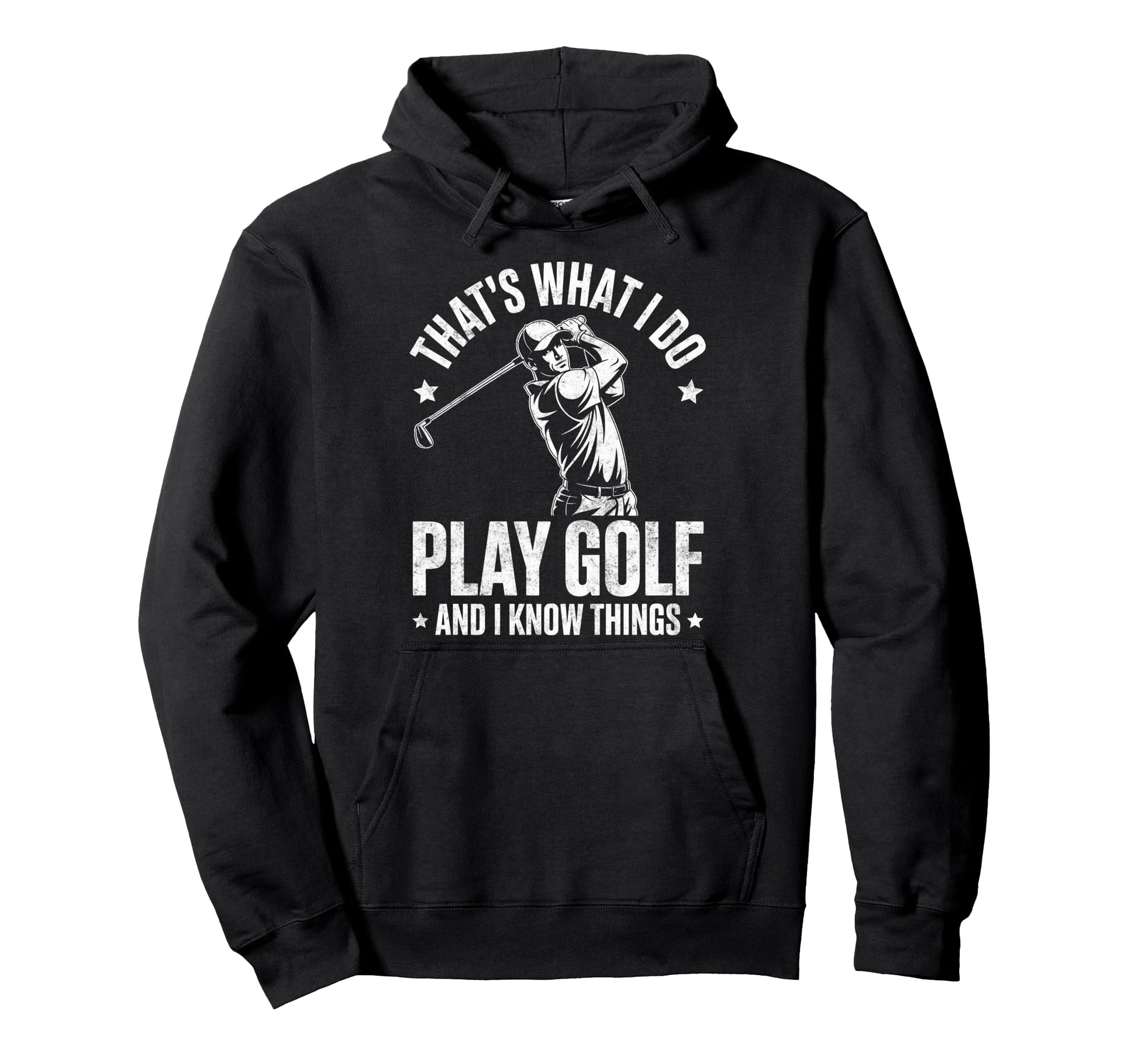 Thats What I Do I Play Golf I Know Hoodie - Fun Novelty Design for Adults - T-Shirt, Sweatshirt, Hoodie