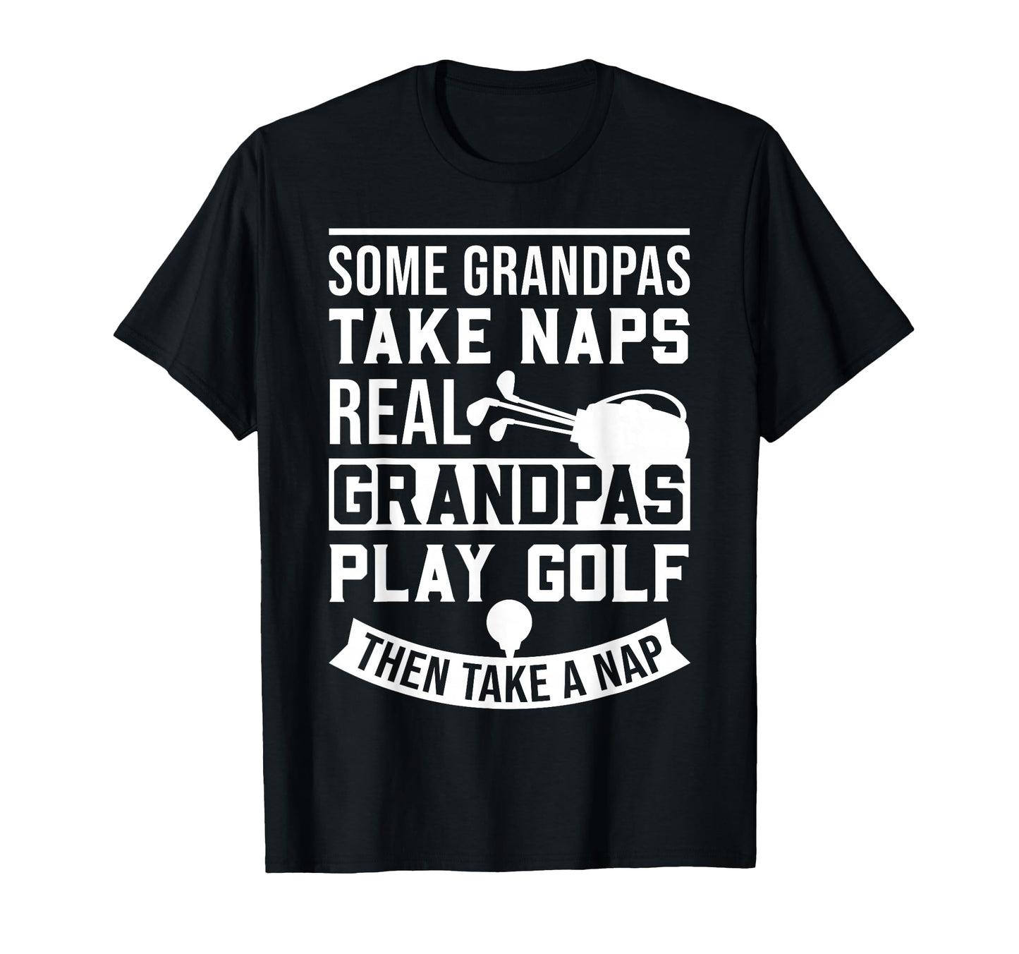 Real Grandpas Play Golf Best Grandpa T-Shirt - Novelty Apparel for Adults - T-Shirt, Sweatshirt, Hoodie