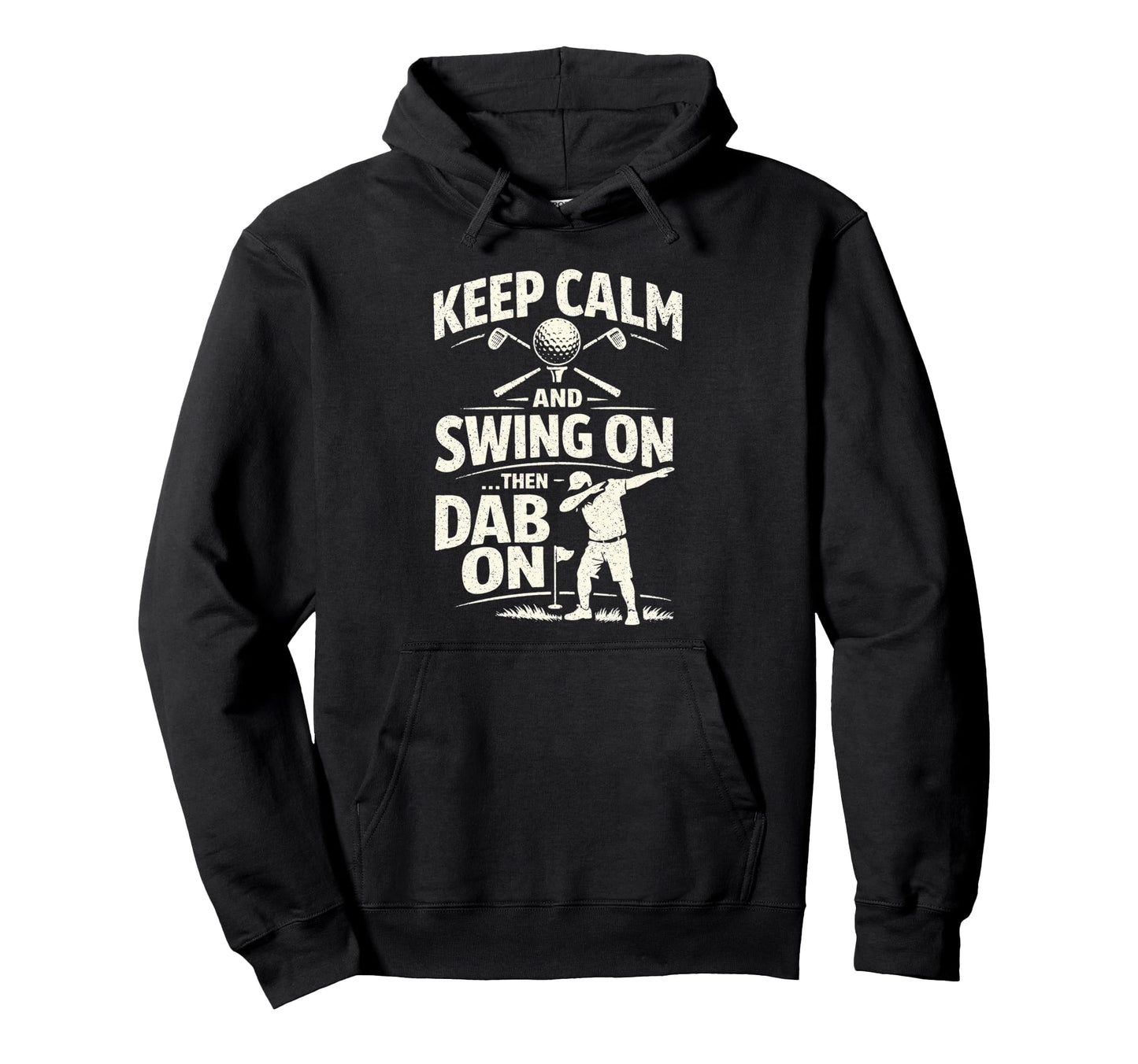 Funny Golf Dad Keep Calm And Swing Then Dab Hoodie - Novelty Apparel Unisex - T-Shirt, Sweatshirt, Hoodie