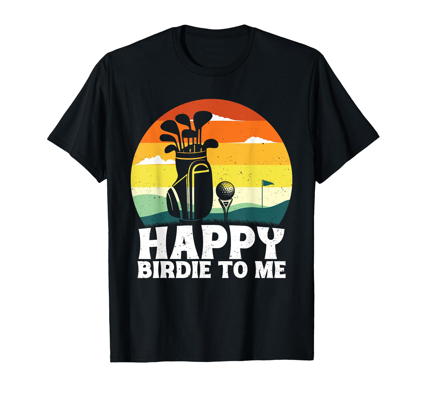 Funny Golf Happy Birdie To Me Golfer Dad T-Shirt - Graphic Print Men Women - T-Shirt, Sweatshirt, Hoodie