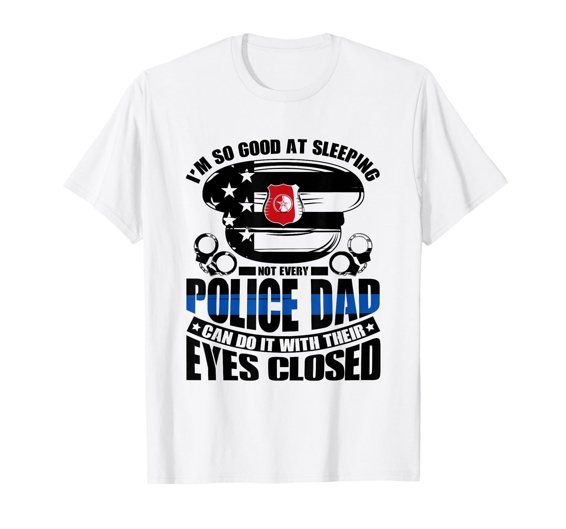Thin Blue Line Not Every Police Dad Can T-Shirt - Novelty Apparel Unisex - T-Shirt, Sweatshirt, Hoodie
